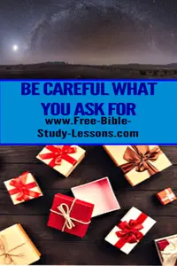 Indiscreet importunity:  Sometimes God will give us our own way even against His perfect will.  We always end up hurting ourselves.  It is much better to be submitted to the will of God.