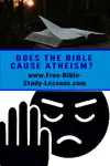 Many read the Bible for strength, encouragement and to know God better.  But in some the Bible causes atheism.  Why is that?