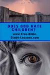 Some difficult Scriptures have been twisted to promote the idea that God hats children.  What is the Truth behind these Scriptures?