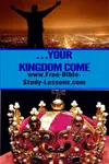 What did Jesus mean when He taught us to pray, "Your Kingdom Come?"