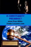 Some people claim that Christianity is prejudice and intolerant which is unacceptable in a modern society of love and acceptance.  What is the Truth?