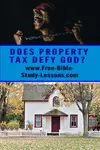  Is property tax a Biblically legitimate form of taxation?  What does God require or allow?