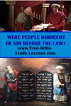 Romans 5:13 states that sin is not imputed where there is no law.  Does this mean people before the Law were innocent of sin no matter what they did?