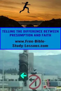 How can we tell the difference between faith and presumption?  What distinguishes them?  We want to walk in faith, not tempt God by doing our own thing.