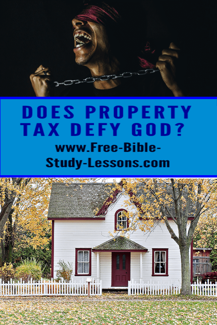  Is property tax a Biblically legitimate form of taxation?  What does God require or allow?